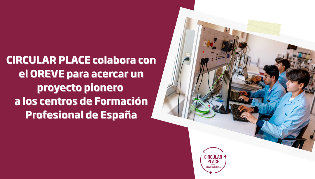 Circular Place colabora con OREVE para acercar un proyecto pionero a los centros de Formación Profesional de España